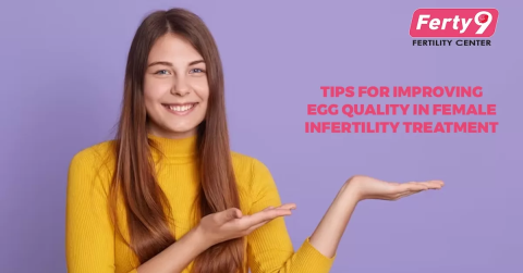 Tips for Improving Egg Quality in Female Infertility Treatment