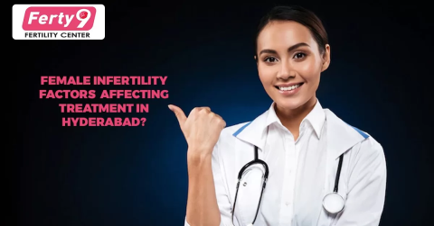 Female infertility factors affecting treatment in Hyderabad?