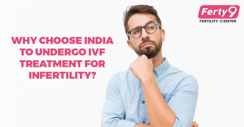 Why choose India to undergo IVF treatment for Infertility?