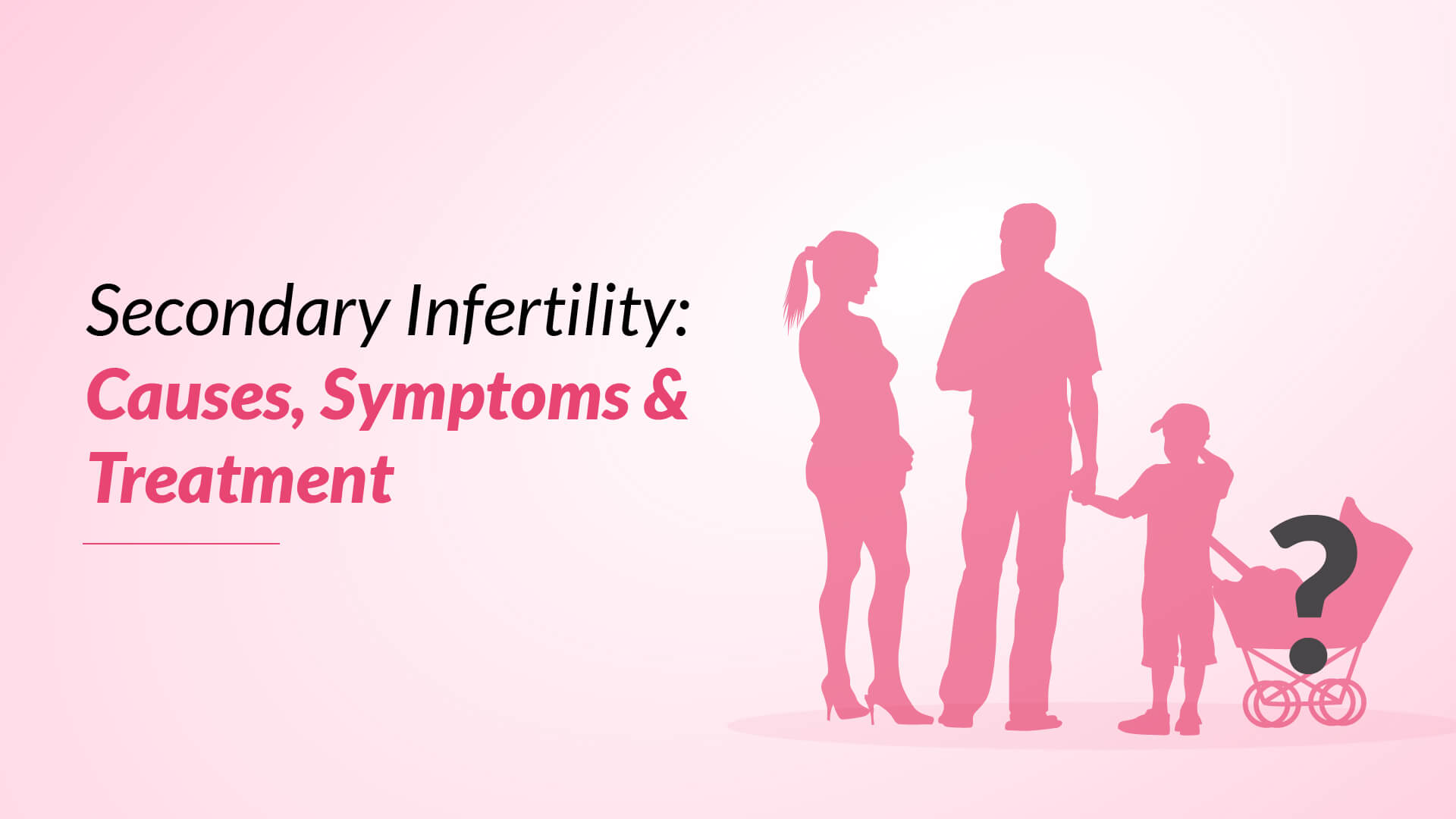 Secondary Infertility: Causes, Symptoms & Treatment