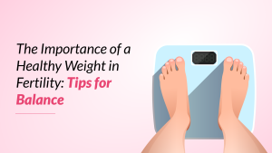 Healthy Weight in Fertility Tips for Balance