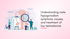 Understanding Male Hypogonadism
